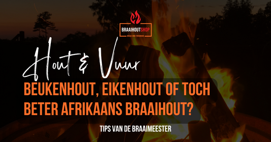 Beukenhout, eikenhout of toch beter Afrikaans braaihout?
