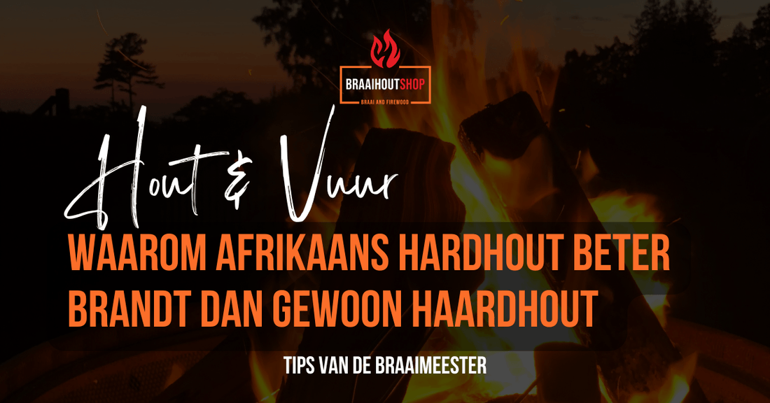 Waarom Afrikaans hardhout beter brandt dan gewoon haardhout - Braaihoutshop