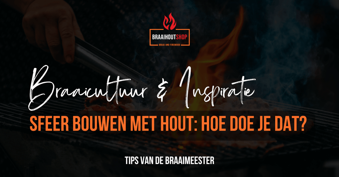 Sfeer bouwen met hout: hoe doe je dat? - Braaihoutshop